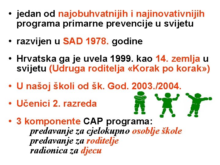  • jedan od najobuhvatnijih i najinovativnijih programa primarne prevencije u svijetu • razvijen