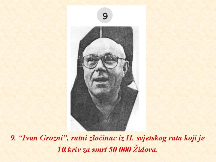 9. “Ivan Grozni”, ratni zločinac iz II. svjetskog rata koji je 10. kriv za