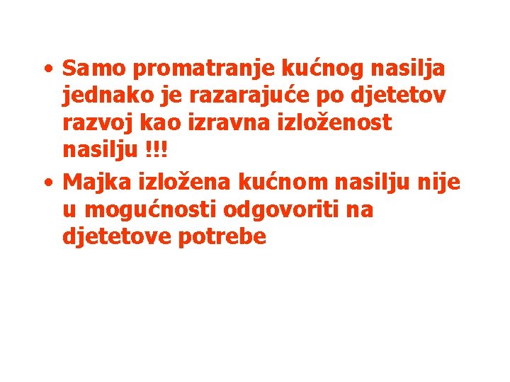  • Samo promatranje kućnog nasilja jednako je razarajuće po djetetov razvoj kao izravna