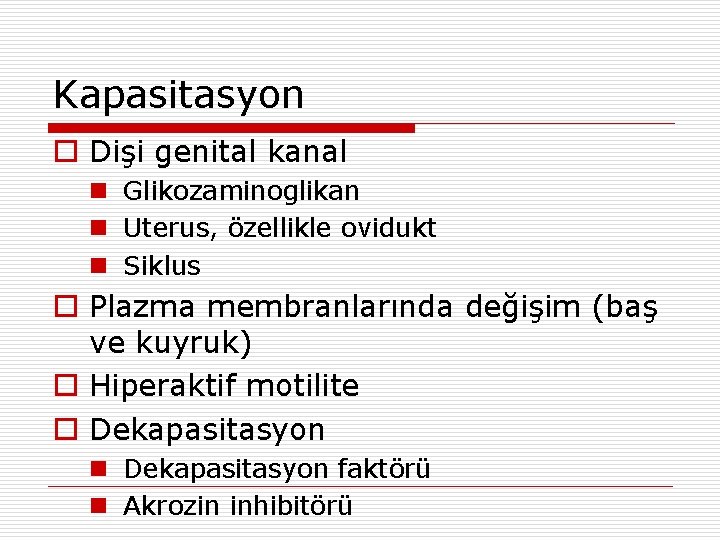 Kapasitasyon o Dişi genital kanal n Glikozaminoglikan n Uterus, özellikle ovidukt n Siklus o