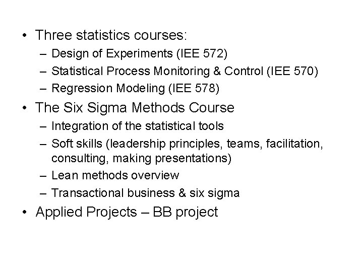  • Three statistics courses: – Design of Experiments (IEE 572) – Statistical Process