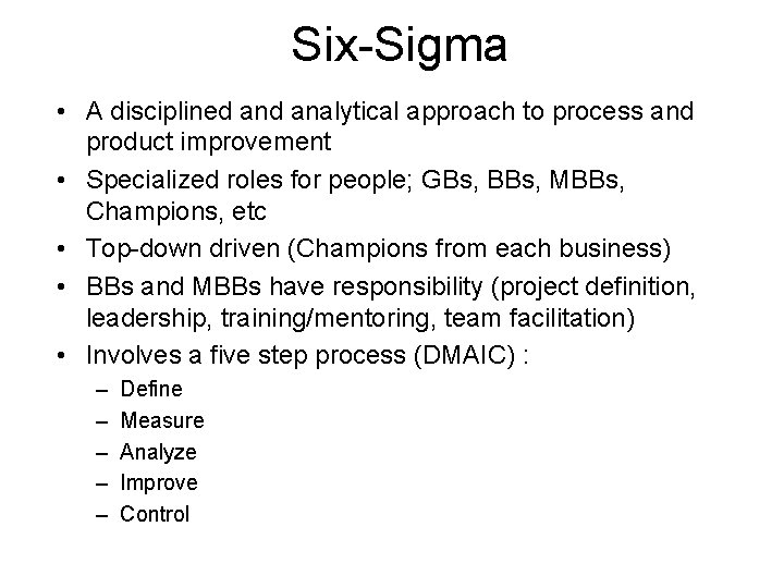 Six-Sigma • A disciplined analytical approach to process and product improvement • Specialized roles