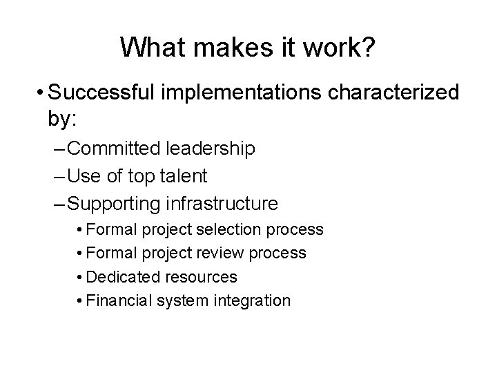 What makes it work? • Successful implementations characterized by: – Committed leadership – Use