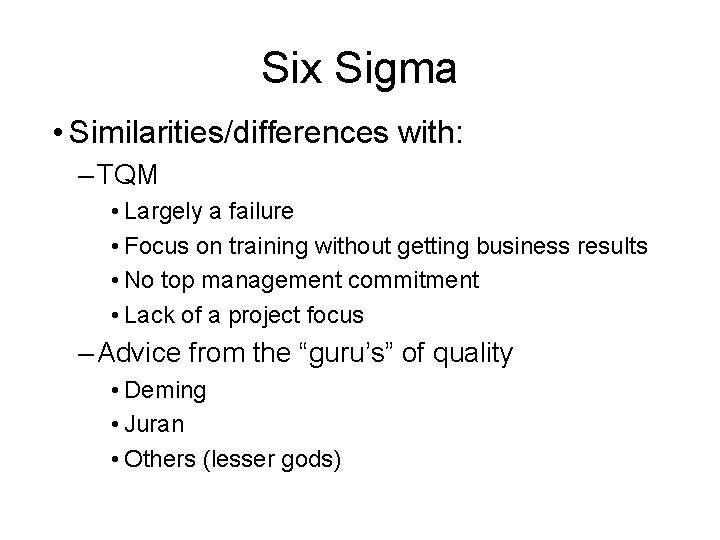 Six Sigma • Similarities/differences with: – TQM • Largely a failure • Focus on