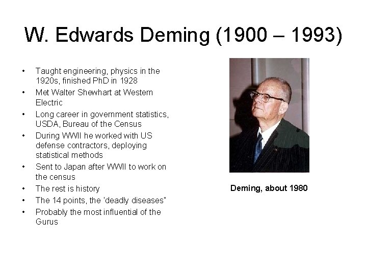 W. Edwards Deming (1900 – 1993) • • Taught engineering, physics in the 1920