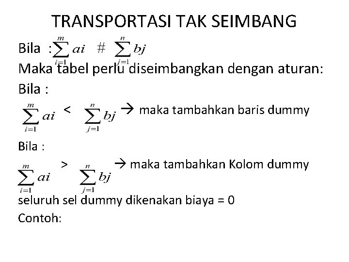 TRANSPORTASI TAK SEIMBANG Bila : Maka tabel perlu diseimbangkan dengan aturan: Bila : <