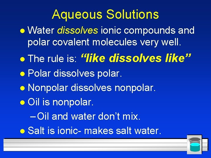 Aqueous Solutions l Water dissolves ionic compounds and polar covalent molecules very well. rule