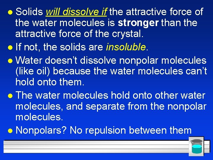 l Solids will dissolve if the attractive force of the water molecules is stronger