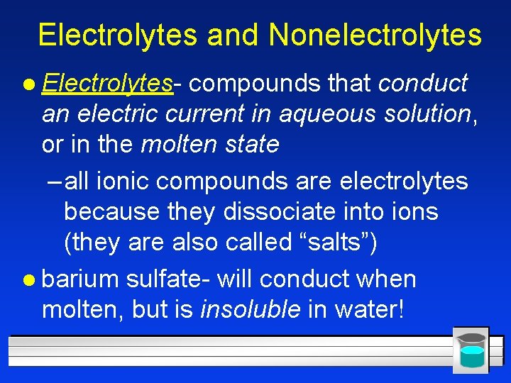 Electrolytes and Nonelectrolytes l Electrolytes- compounds that conduct an electric current in aqueous solution,