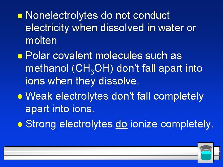 l Nonelectrolytes do not conduct electricity when dissolved in water or molten l Polar