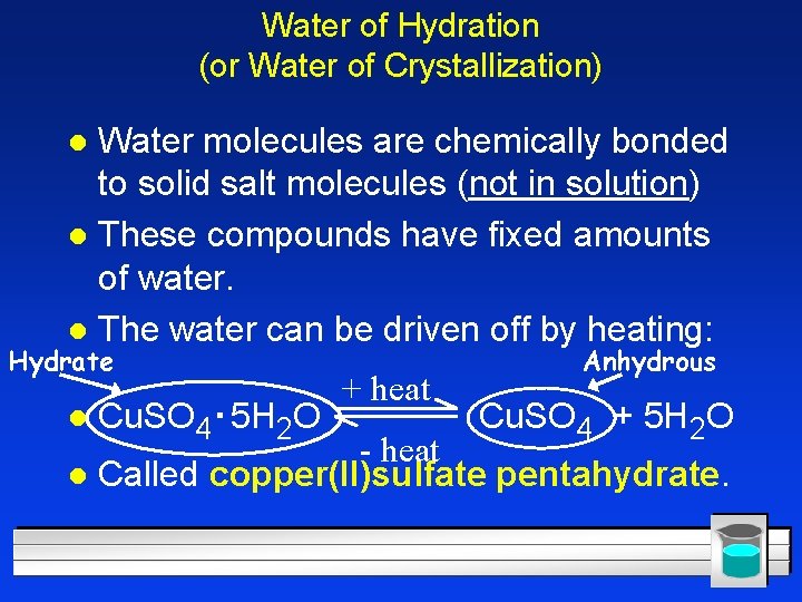 Water of Hydration (or Water of Crystallization) Water molecules are chemically bonded to solid