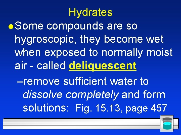 Hydrates l Some compounds are so hygroscopic, they become wet when exposed to normally