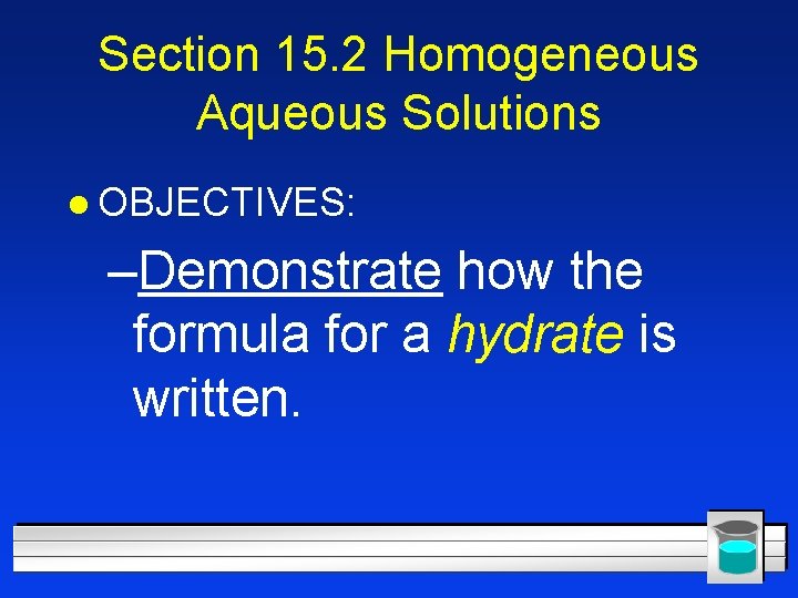 Section 15. 2 Homogeneous Aqueous Solutions l OBJECTIVES: –Demonstrate how the formula for a