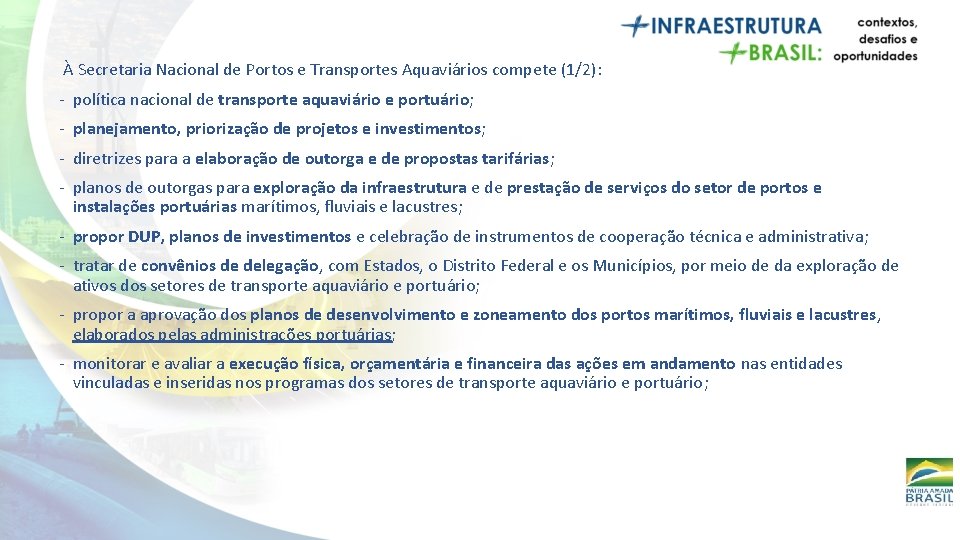 À Secretaria Nacional de Portos e Transportes Aquaviários compete (1/2): - política nacional de