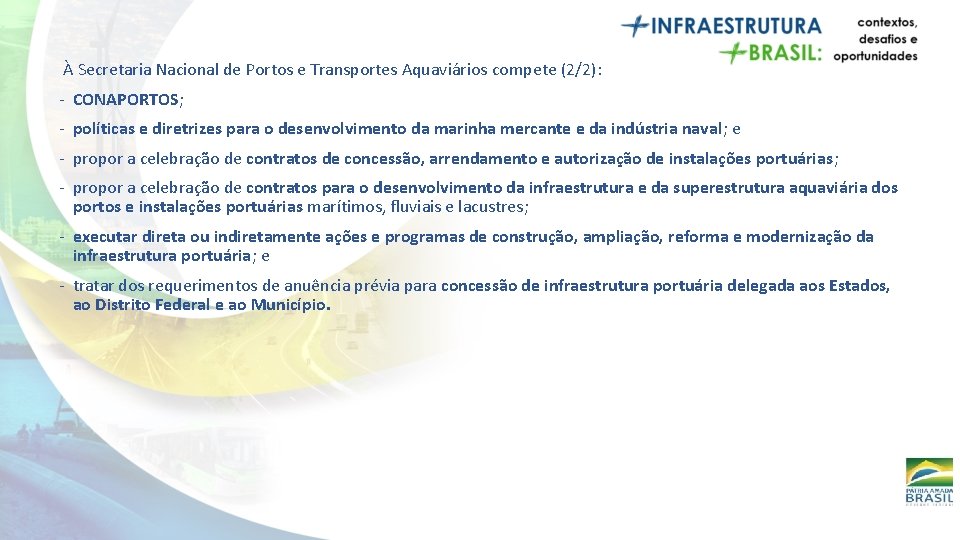 À Secretaria Nacional de Portos e Transportes Aquaviários compete (2/2): - CONAPORTOS; - políticas