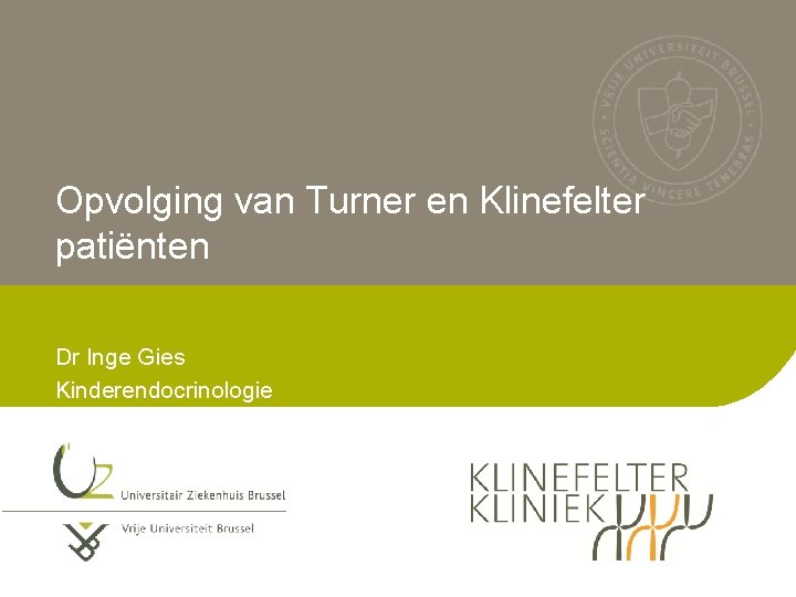Opvolging van Turner en Klinefelter patiënten Dr Inge Gies Kinderendocrinologie 