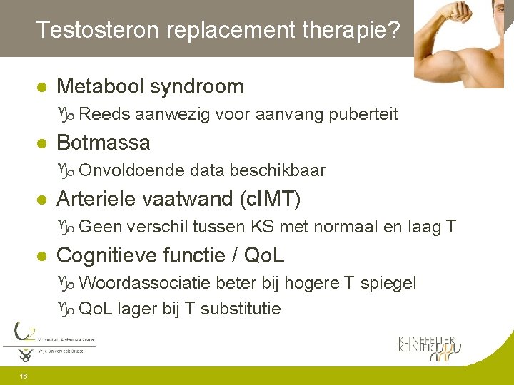 Testosteron replacement therapie? l Metabool syndroom g Reeds aanwezig voor aanvang puberteit l Botmassa