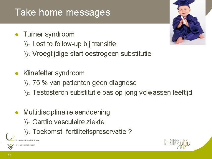 Take home messages 21 l Turner syndroom g Lost to follow-up bij transitie g