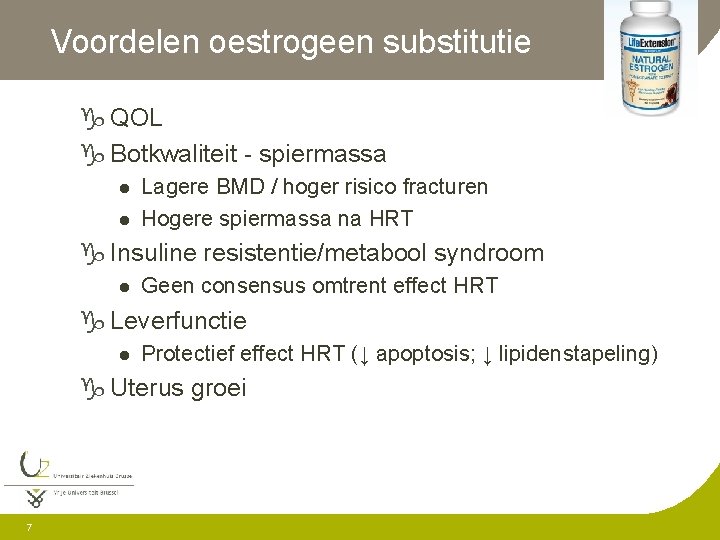 Voordelen oestrogeen substitutie g QOL g Botkwaliteit - spiermassa l l Lagere BMD /
