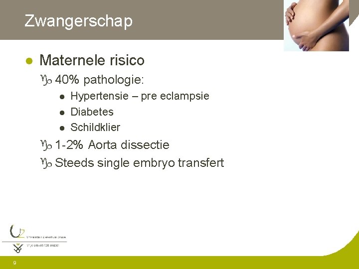 Zwangerschap l Maternele risico g 40% pathologie: l l l Hypertensie – pre eclampsie