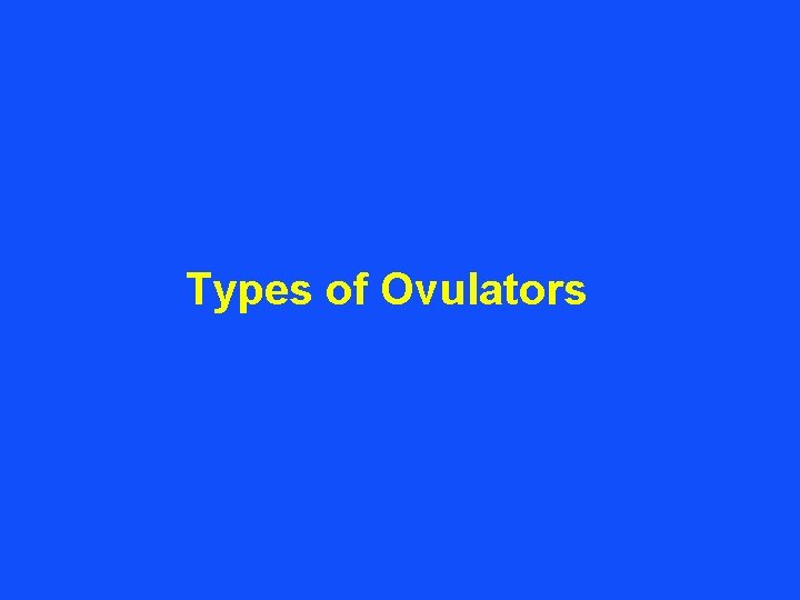 Types of Ovulators 