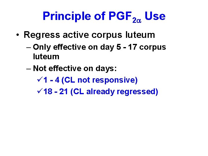 Principle of PGF 2 Use • Regress active corpus luteum – Only effective on