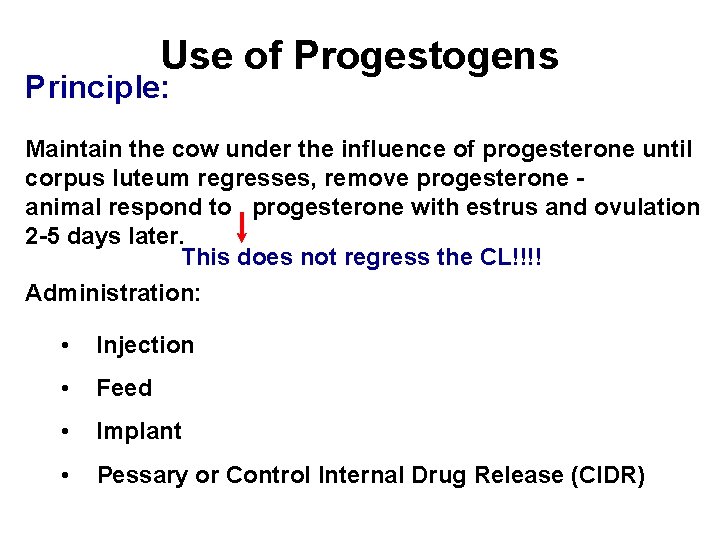 Use of Progestogens Principle: Maintain the cow under the influence of progesterone until corpus