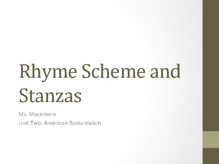 Rhyme Scheme and Stanzas Ms. Macemore Unit Two: American Romanticism 