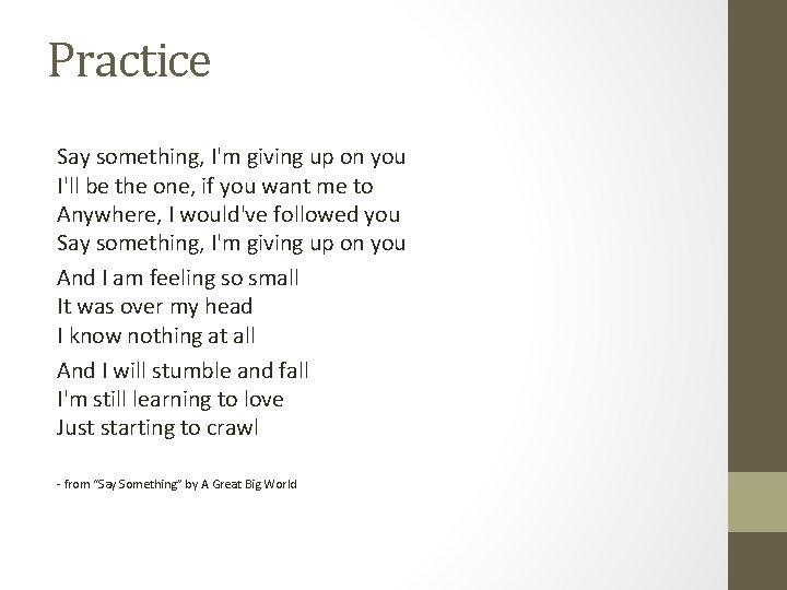 Practice Say something, I'm giving up on you I'll be the one, if you