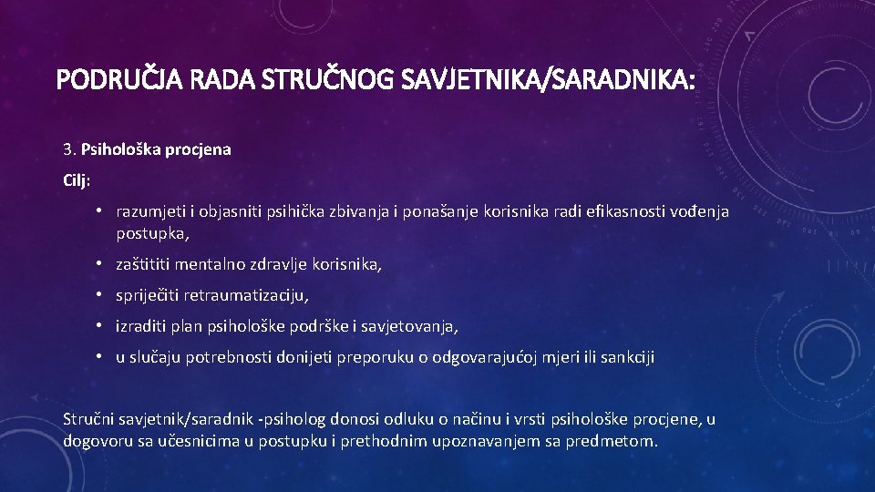 PODRUČJA RADA STRUČNOG SAVJETNIKA/SARADNIKA: 3. Psihološka procjena Cilj: • razumjeti i objasniti psihička zbivanja