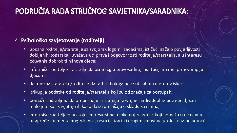 PODRUČJA RADA STRUČNOG SAVJETNIKA/SARADNIKA: 4. Psihološko savjetovanje (roditelji) • upozna roditelje/staratelje sa svojom ulogom