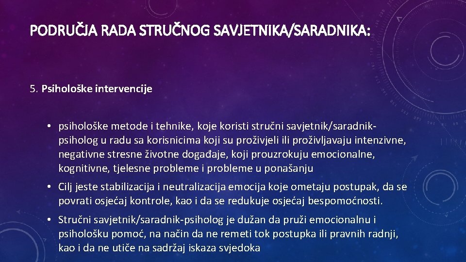 PODRUČJA RADA STRUČNOG SAVJETNIKA/SARADNIKA: 5. Psihološke intervencije • psihološke metode i tehnike, koje koristi