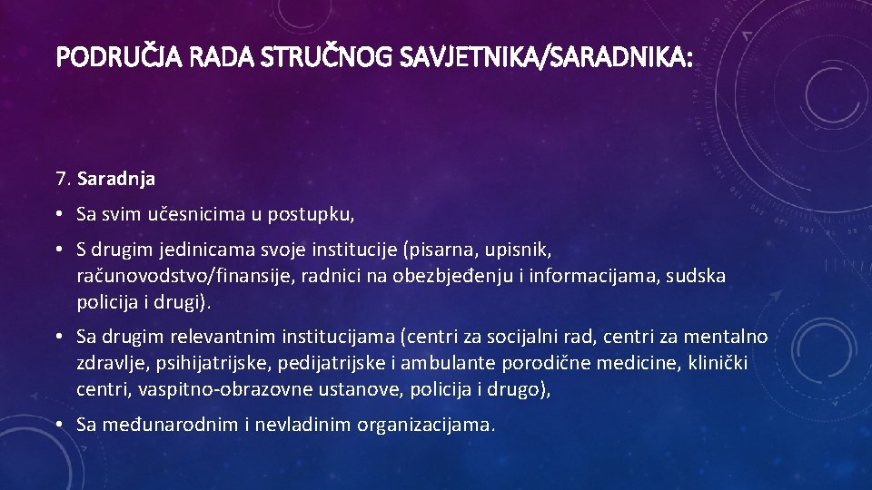 PODRUČJA RADA STRUČNOG SAVJETNIKA/SARADNIKA: 7. Saradnja • Sa svim učesnicima u postupku, • S