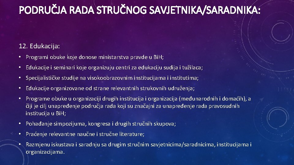 PODRUČJA RADA STRUČNOG SAVJETNIKA/SARADNIKA: 12. Edukacija: • Programi obuke koje donose ministarstva pravde u