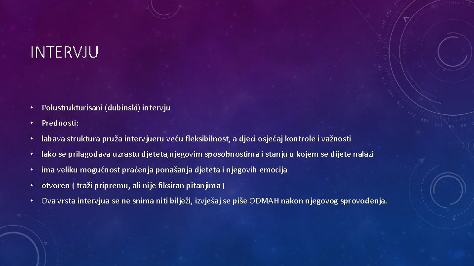 INTERVJU • Polustrukturisani (dubinski) intervju • Prednosti: • labava struktura pruža intervjueru veću fleksibilnost,