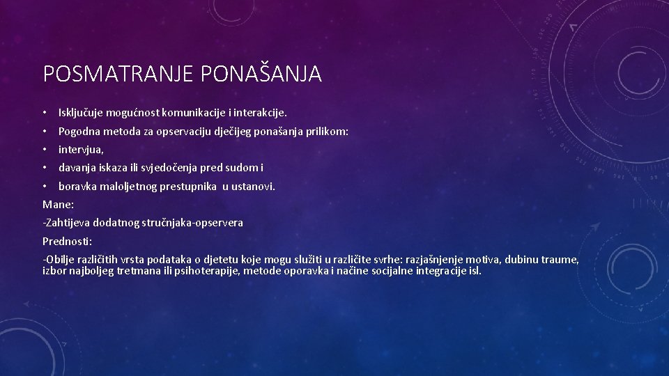 POSMATRANJE PONAŠANJA • Isključuje mogućnost komunikacije i interakcije. • Pogodna metoda za opservaciju dječijeg