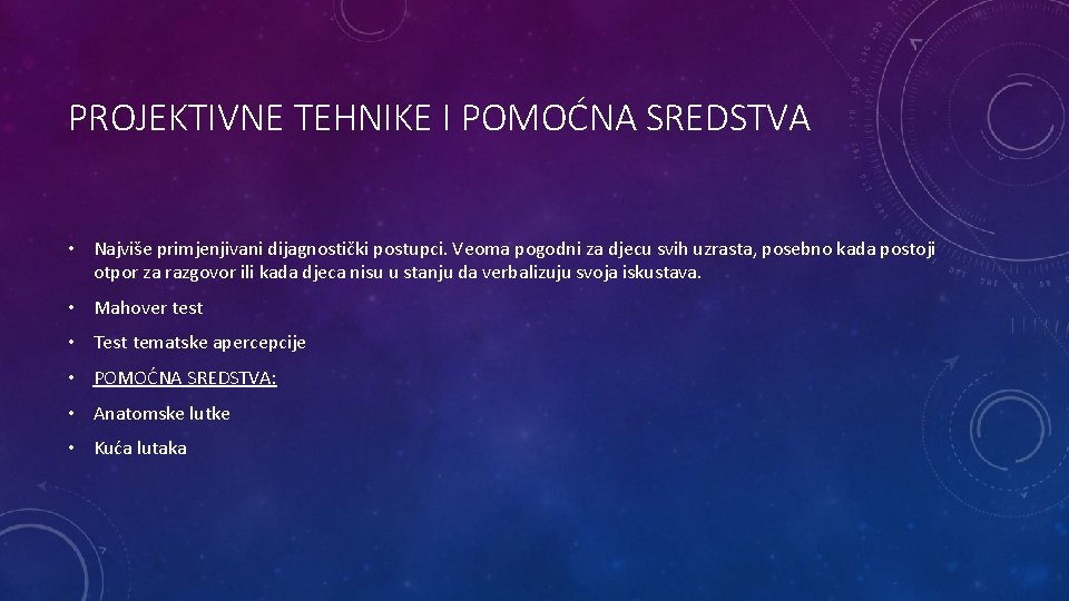 PROJEKTIVNE TEHNIKE I POMOĆNA SREDSTVA • Najviše primjenjivani dijagnostički postupci. Veoma pogodni za djecu