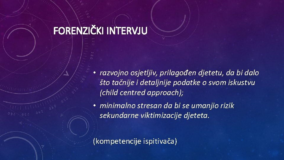 FORENZIČKI INTERVJU • razvojno osjetljiv, prilagođen djetetu, da bi dalo što tačnije i detaljnije