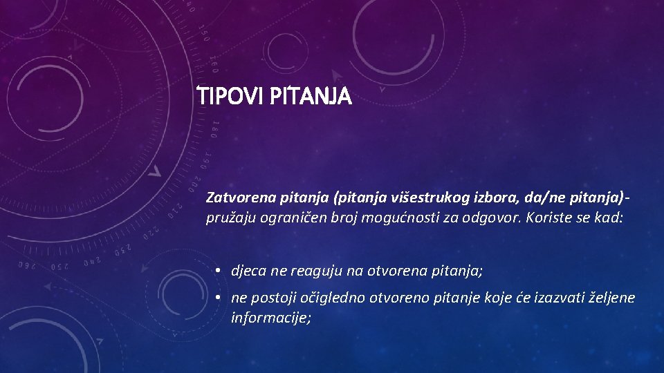 TIPOVI PITANJA Zatvorena pitanja (pitanja višestrukog izbora, da/ne pitanja)pružaju ograničen broj mogućnosti za odgovor.