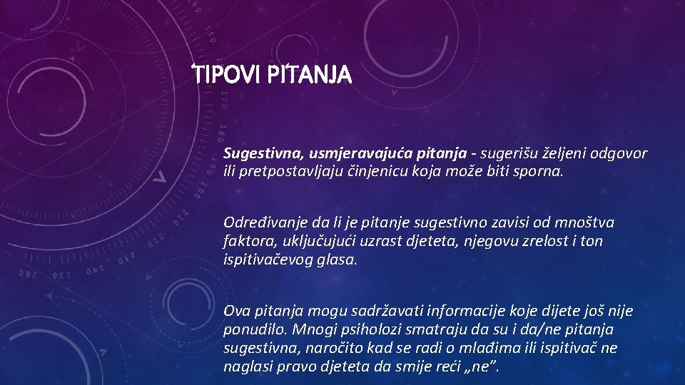 TIPOVI PITANJA Sugestivna, usmjeravajuća pitanja - sugerišu željeni odgovor ili pretpostavljaju činjenicu koja može