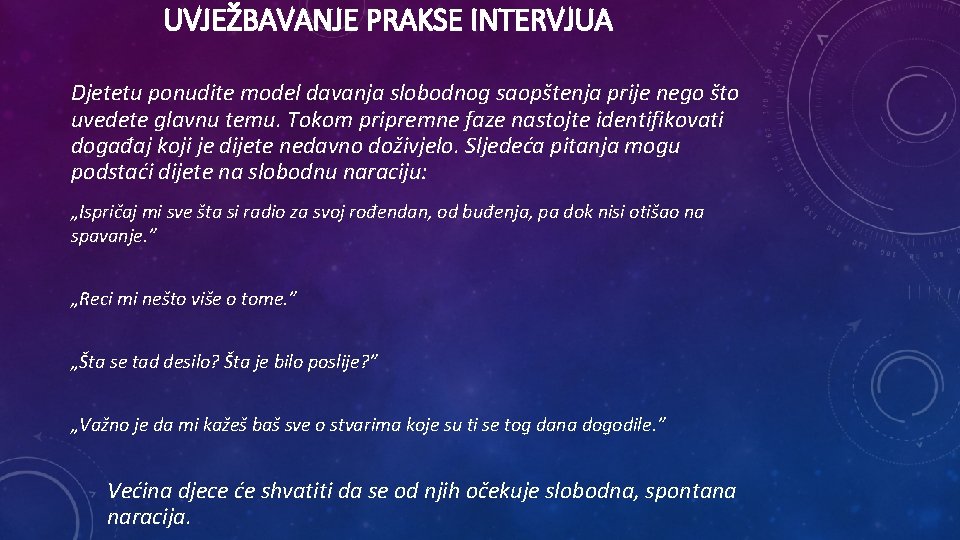 UVJEŽBAVANJE PRAKSE INTERVJUA Djetetu ponudite model davanja slobodnog saopštenja prije nego što uvedete glavnu