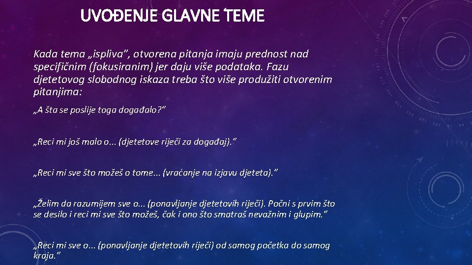 UVOĐENJE GLAVNE TEME Kada tema „ispliva”, otvorena pitanja imaju prednost nad specifičnim (fokusiranim) jer