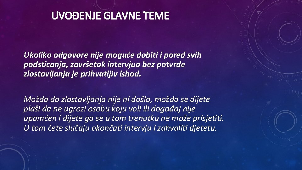 UVOĐENJE GLAVNE TEME Ukoliko odgovore nije moguće dobiti i pored svih podsticanja, završetak intervjua