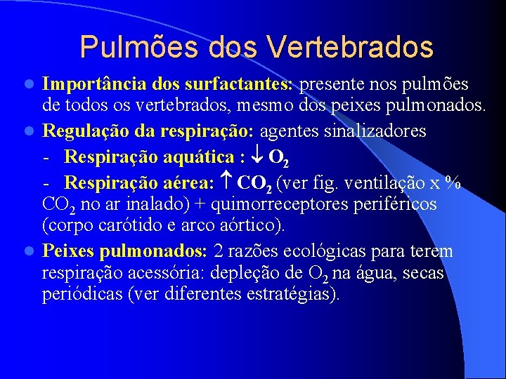 Pulmões dos Vertebrados Importância dos surfactantes: presente nos pulmões de todos os vertebrados, mesmo