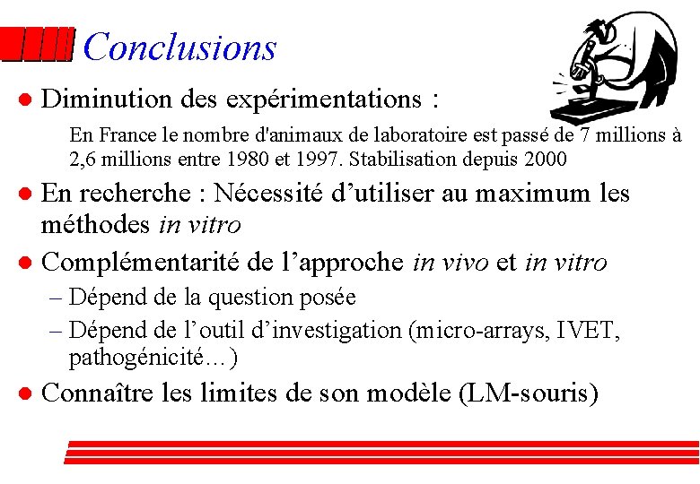 Conclusions l Diminution des expérimentations : En France le nombre d'animaux de laboratoire est