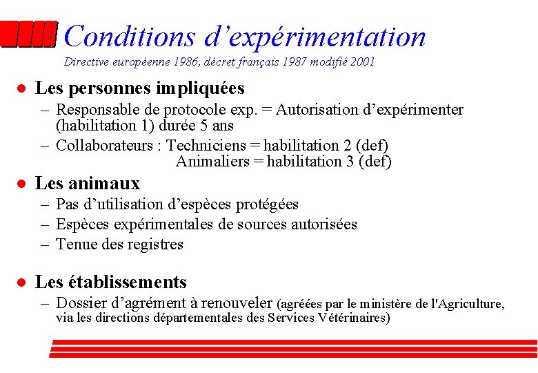 Conditions d’expérimentation Directive européenne 1986, décret français 1987 modifié 2001 l Les personnes impliquées