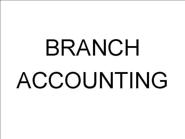 BRANCH ACCOUNTING 