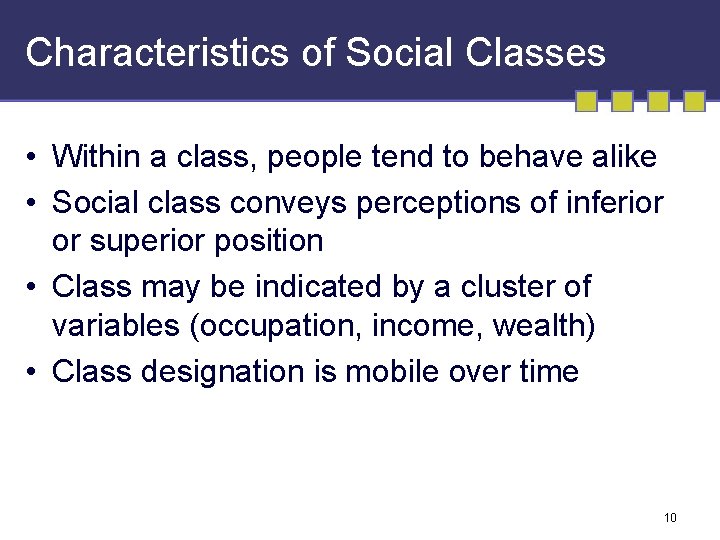 Characteristics of Social Classes • Within a class, people tend to behave alike •