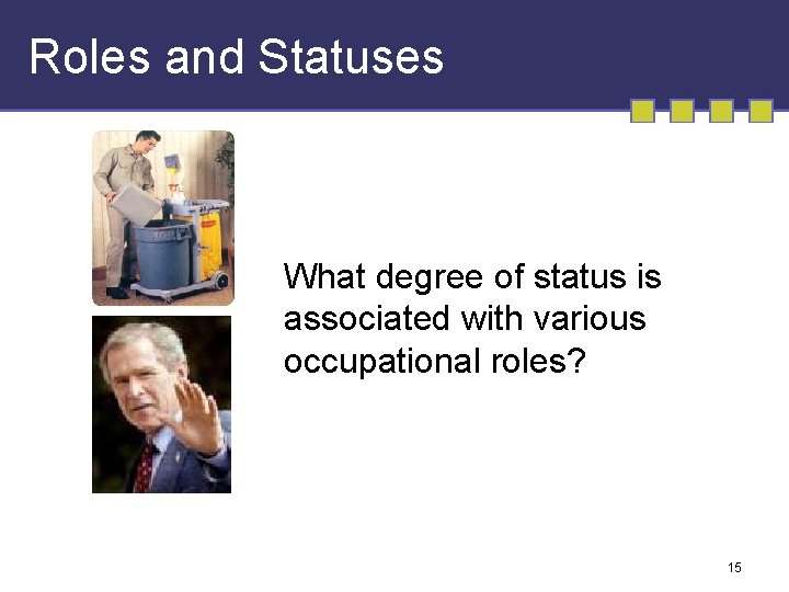 Roles and Statuses What degree of status is associated with various occupational roles? 15