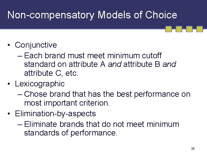 Non-compensatory Models of Choice • Conjunctive – Each brand must meet minimum cutoff standard